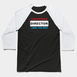 Fireworks Director - I Run, You Run Baseball T-Shirt